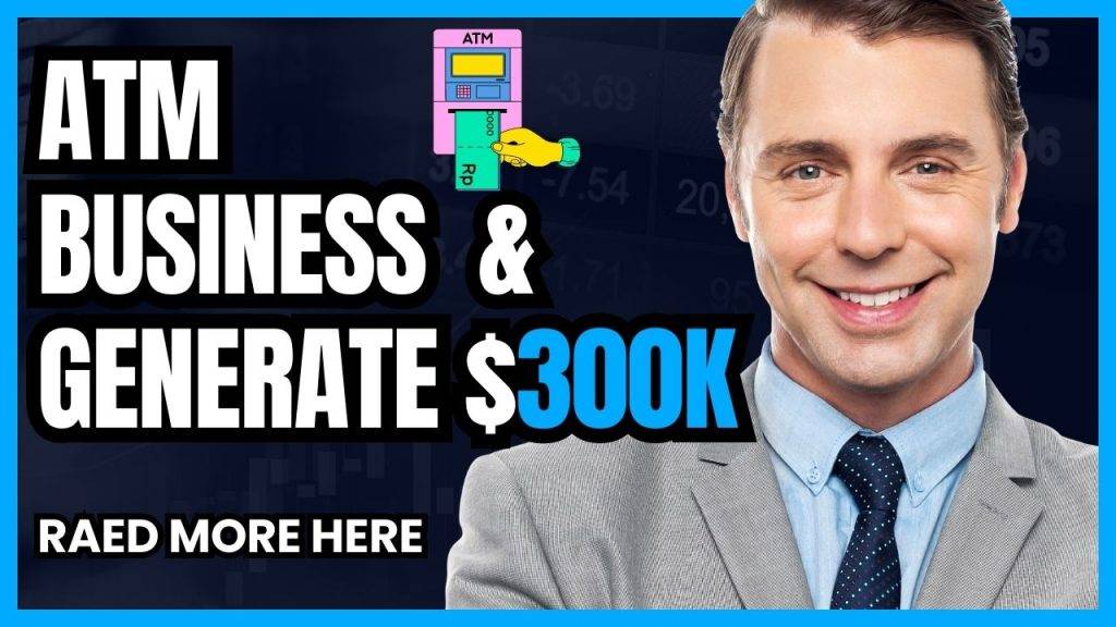 How to start an atm business and generate $300K