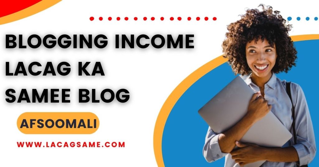 blogging income-lacag ka samee blog