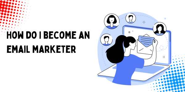 How do I become an email marketer