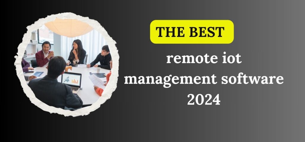 The best remote iot management software 2024